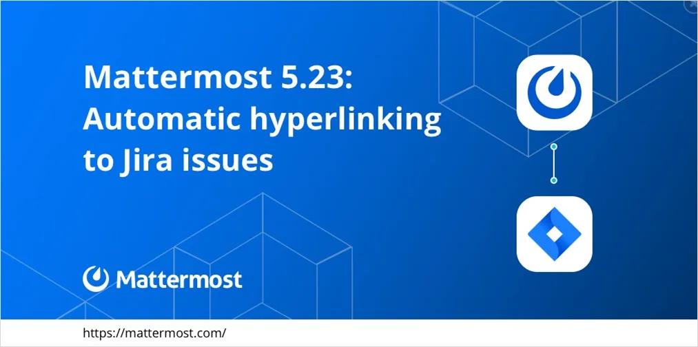 Mattermost 5.23: Automatic hyperlinking to Jira issues and more