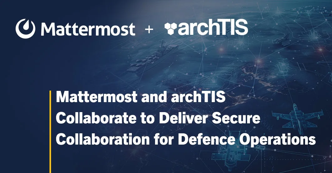Mattermost and archTIS Collaborate to Deliver Secure Collaboration for Defence Operations