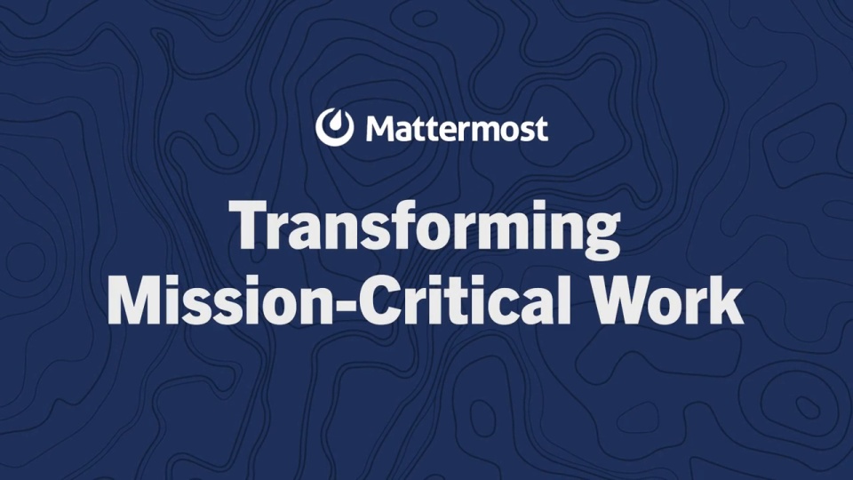 Transforming Mission-Critical Work with Mattermost